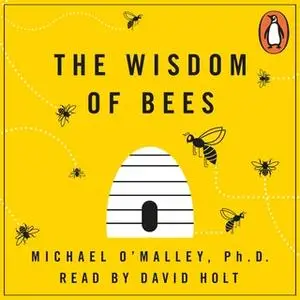 «The Wisdom of Bees» by Michael O'Malley