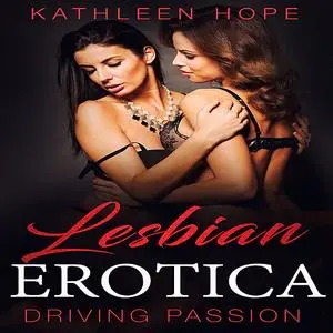 «Lesbian Erotica: Driving Passion» by Kathleen Hope