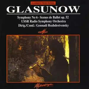Gennady Rozhdestvensky, USSR Ministry of Culture Symphony Orchestra - Glazunov: Symphony No. 6, Scenes de Ballet op. 52 (1987)