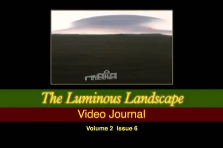 Luminous Landscape Video Journal - Issue 6
