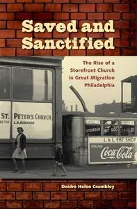 Saved and Sanctified: The Rise of a Storefront Church in Great Migration Philadelphia