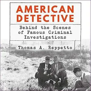 American Detective: Behind the Scenes of Famous Criminal Investigations [Audiobook]