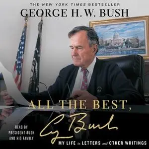 «All the Best, George Bush: My Life in Letters and Other Writings» by George H.W. Bush