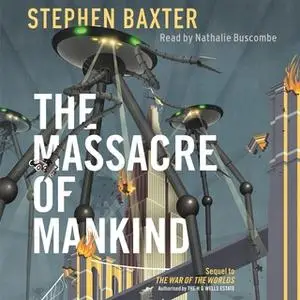 «The Massacre of Mankind: Authorised Sequel to The War of the Worlds» by Stephen Baxter