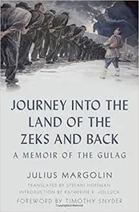 Journey into the Land of the Zeks and Back: A Memoir of the Gulag