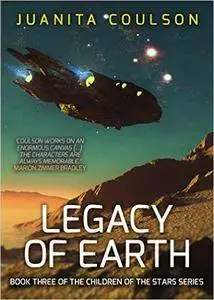 Legacy of Earth (Children of the Stars Book 3) by Juanita Coulson
