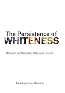 The Persistence of Whiteness: Race and Contemporary Hollywood Cinema