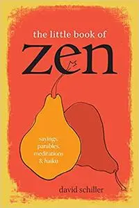 The Little Book of Zen: Sayings, Parables, Meditations & Haiku