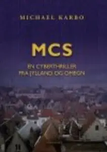 «MCS - EN CYBERTHRILLER FRA JYLLAND OG OMEGN» by Michael Karbo