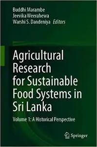 Agricultural Research for Sustainable Food Systems in Sri Lanka: Volume 1: A Historical Perspective