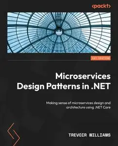 Microservices Design Patterns in .NET: Making sense o f microservices design a n d architecture using NET Core [Repost]