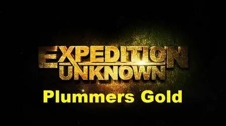 Travel Channel UK - Expedition Unknown Series 3: Plummers Gold (2016)