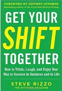 Get Your SHIFT Together: How to Think, Laugh, and Enjoy Your Way to Success in Business and in Life [Repost]