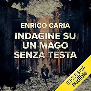 «Indagine su un mago senza testa» by Enrico Caria