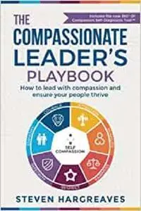 The Compassionate Leader’s Playbook: How to lead with compassion and ensure your people thrive