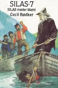 «Silas 7 - Silas møder Matti» by Cecil Bødker