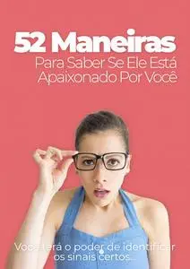 «52 Maneiras Para Saber Se Ele Está Apaixonado Por Você» by Angel Miller