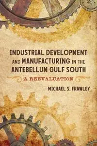Industrial Development and Manufacturing in the Antebellum Gulf South: A Reevaluation