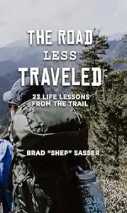 The Road Less Traveled: 23 Life Lessons from the Trail