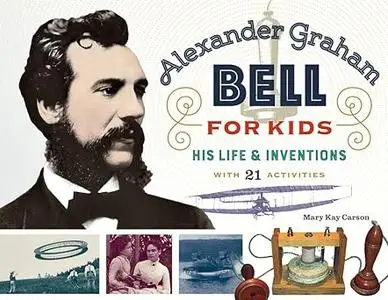 Alexander Graham Bell for Kids: His Life and Inventions, with 21 Activities (70)