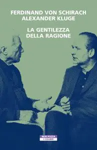 Ferdinand von Schirach, Alexander Kluge - La gentilezza della ragione