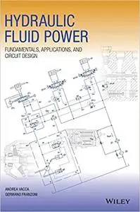 Hydraulic Fluid Power: Fundamentals, Applications, and Circuit Design