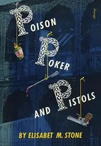 «Poison, Poker and Pistols» by Elisabet M. Stone