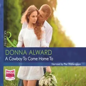«A Cowboy To Come Home To» by Donna Alward