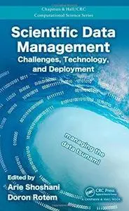 Scientific Data Management: Challenges, Technology, and Deployment (Chapman & Hall/CRC Computational Science)