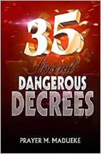 35 Special Dangerous Decrees (Spiritual Warfare Prayers)