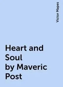 «Heart and Soul by Maveric Post» by Victor Mapes