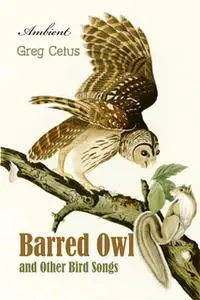 «Barred Owl and Other Bird Songs: Nature Sounds for Reflection» by Greg Cetus