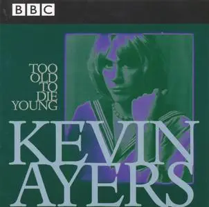 Kevin Ayers - Too Old To Die Young (1998) {2CD Set, BBC--HUX Records HUX006 rec 1972-1976}