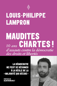 Maudites chartes : 10 ans d'assauts contre la démocratie des droits et libertés - Louis-Philippe Lampron