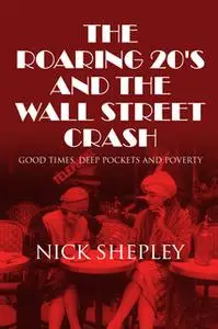 «The Roaring 20's and the Wall Street Crash» by Nick Shepley