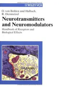 Neurotransmitters and Neuromodulators: Handbook of Receptors and Biological Effects by Oliver von Bohlen und Halbach