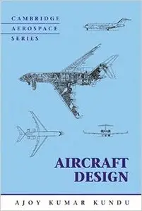 Aircraft Design (Cambridge Aerospace Series) by Ajoy Kumar Kundu (Repost)