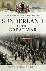 Sunderland in the Great War (Your Towns and Cities in the Great War)