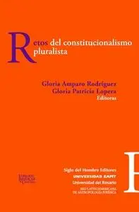 «Retos del constitucionalismo pluralista» by Gloria Amparo Rodríguez,Gloria Patricia Lopera