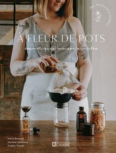 À fleur de pots : Cosmétiques maison simples - Mariane Gaudreau, Marie Beaupré, Audrey Wood