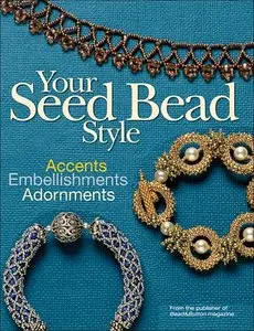 Your Seed Bead Style: Accents, Embellishments, and Adornments