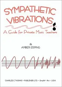 Sympathetic Vibrations: A Guide for Private Music Teachers by Amber Esping