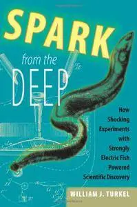 Spark from the Deep: How Shocking Experiments with Strongly Electric Fish Powered Scientific Discovery (repost)