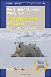 Revisiting The Great White North? Reframing Whiteness, Privilege, and Identity in Education