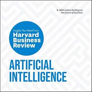 Artificial Intelligence: The Insights You Need from Harvard Business Review [Audiobook]