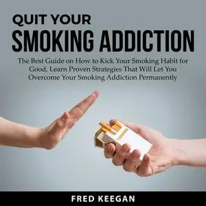 «Quit Your Smoking Addiction» by Fred Keegan