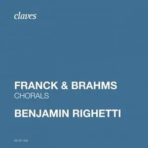 Benjamin Righetti - Franck & Brahms: Chorals (2019)
