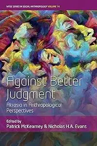 Against Better Judgment: Akrasia in Anthropological Perspectives
