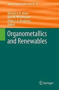 Organometallics and Renewables (Topics in Organometallic Chemistry) [Repost]