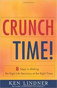 Crunch Time!: 8 Steps for Making the Right Life Decisions at the Right Times